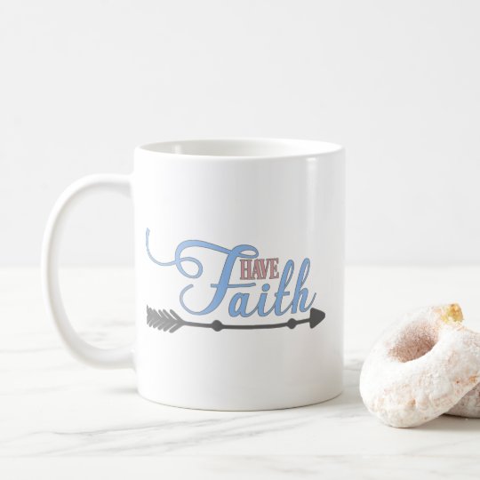 Have Faith, Bible Verse Mark 11:24 Coffee Mug