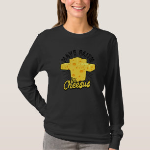 Have Faith In Cheesus Grillled Cream Cheese Macar T-Shirt