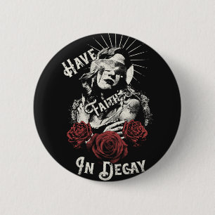 Have Faith in Decay - Gothic Design 2 Inch Round Button