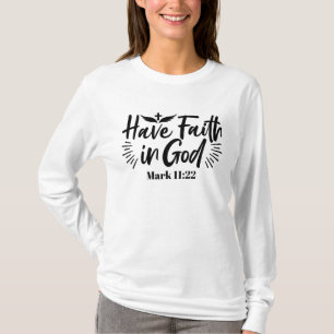Have Faith in God Mark 11:22 Inspirational Quote T-Shirt