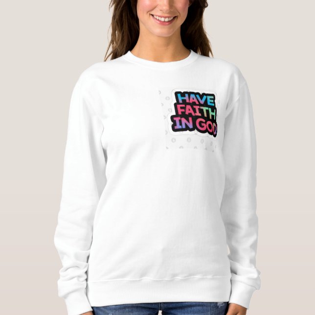 Have Faith In God Sweatshirt (Front)