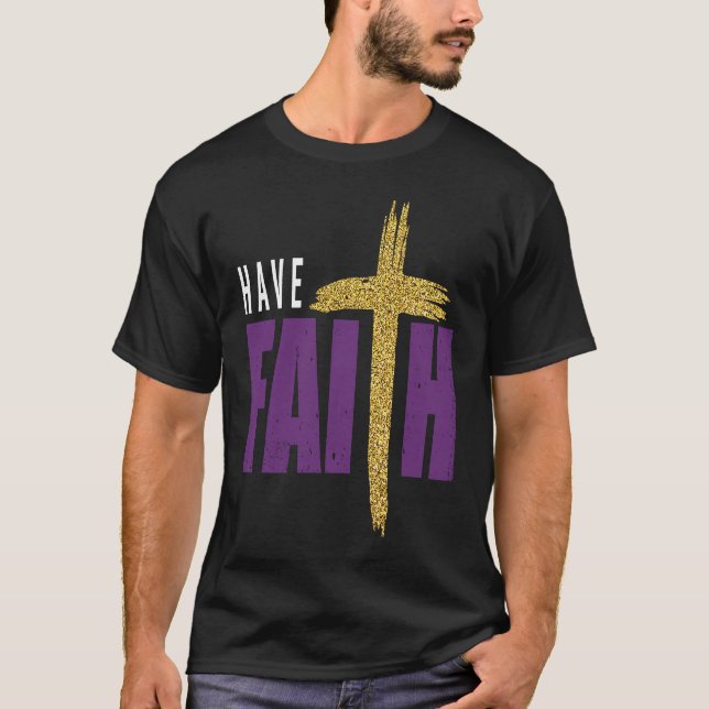 Have Faith Motivational Amusing Words Of Christian T-Shirt (Front)