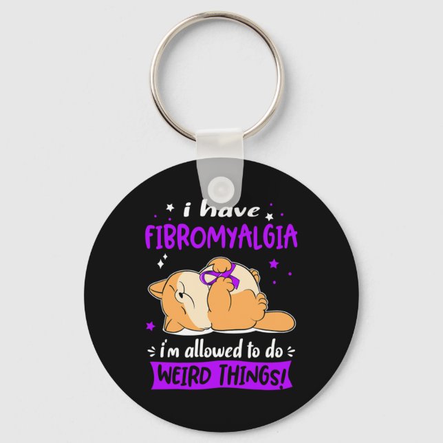 Have Fibromyalgia I Am Allowed To Do Weird Things! Keychain (Front)