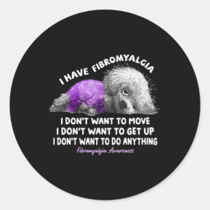 Have Fibromyalgia I Don't To Move I Don't Want To Classic Round Sticker