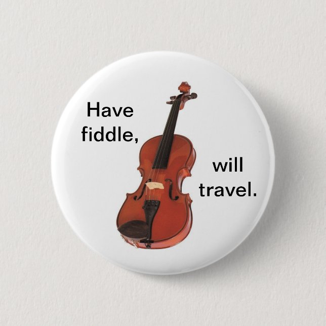Have Fiddle, Will Travel button/pin badge 2 Inch Round Button (Front)