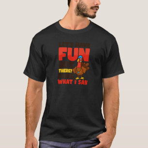 Have Fun Doing What I Say Thanksgiving Coach   T-Shirt