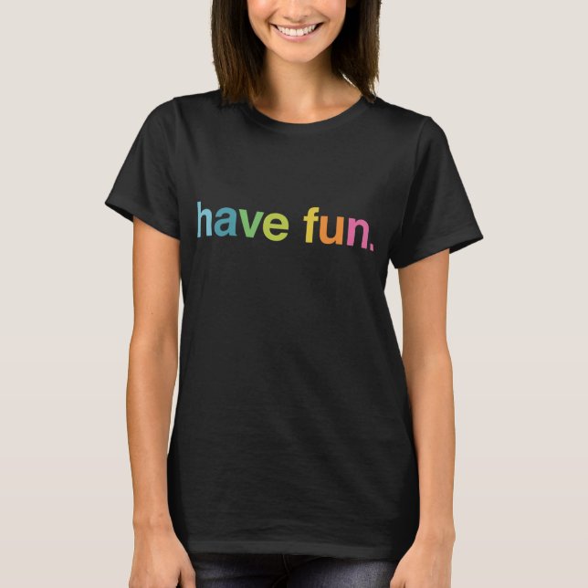 Have fun T-Shirt (Front)