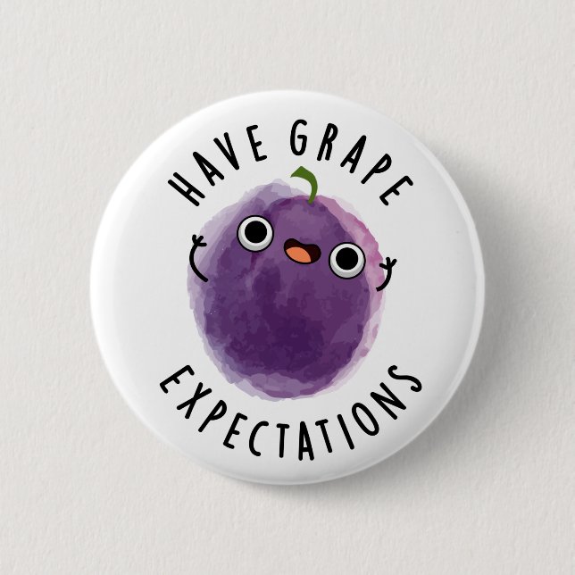 Have Grape Expectations Positive Fruit Pun  2 Inch Round Button (Front)