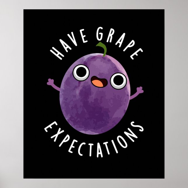 Have Grape Expectations Positive Fruit Pun Dark BG Poster (Front)