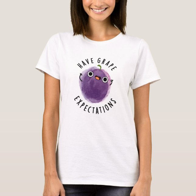 Have Grape Expectations Positive Fruit Pun  T-Shirt (Front)