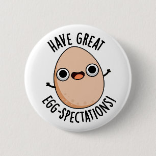 Have Great Egg-spectations Funny Egg Pun 2 Inch Round Button