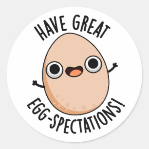 Have Great Egg-spectations Funny Egg Pun  Classic Round Sticker