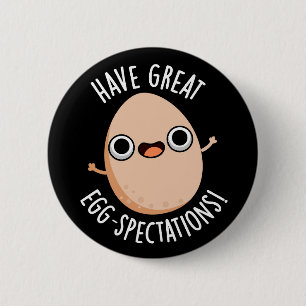 Have Great Egg-spectations Funny Egg Pun Dark BG 2 Inch Round Button