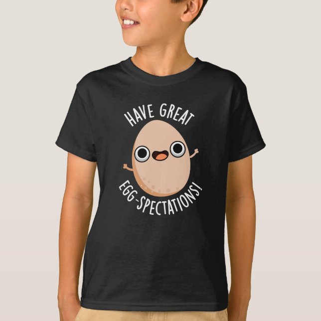 Have Great Egg-spectations Funny Egg Pun Dark BG T-Shirt (Front)