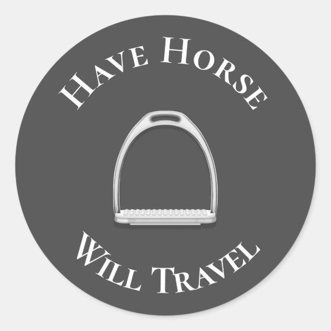 "Have Horse Will Travel" English Stirrup Iron Grey Classic Round Sticker (Front)
