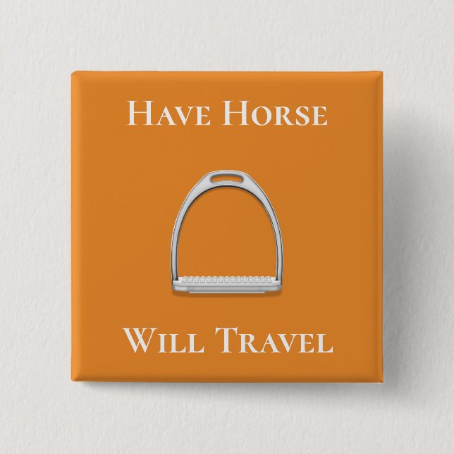 "Have Horse Will Travel" Stirrup Iron Orange 2 Inch Square Button (Front)