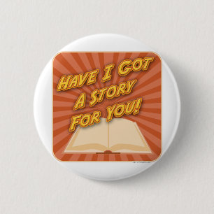 Have I Got a Story For You! 2 Inch Round Button