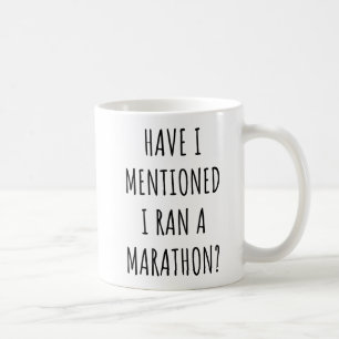 Have I Mentioned I Ran a Marathon Funny Marathon Coffee Mug