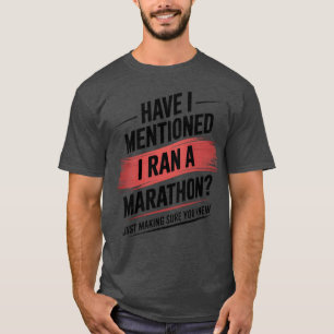 Have i mentioned i ran a marathon funny T-Shirt