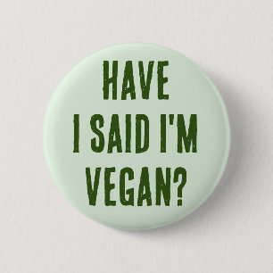 Have I said I'm Vegan 2 Inch Round Button