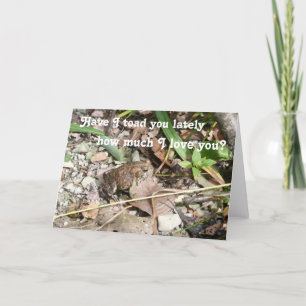 Have I toad you how much I love you Card