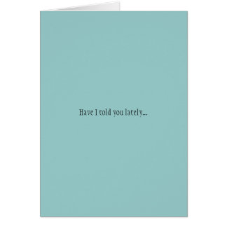 Have I told you lately...