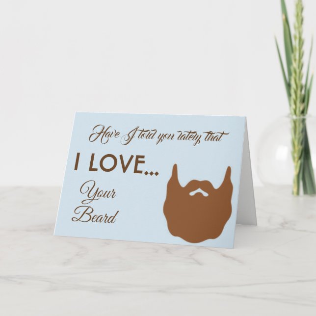 Have I Told You Lately I Love Your Beard Card (Front)