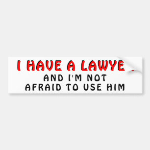 Have Lawyer Not Afraid To Use Him Bumper Sticker