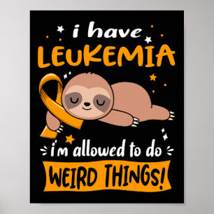 Have Leukaemia I'm Allowed To Do Weird Things  Poster