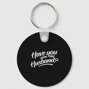 Have My Seen Husband Keychain