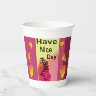 have nice day . paper cups