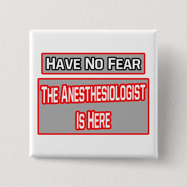 Have No Fear .. Anesthesiologist Is Here 2 Inch Square Button (Front)