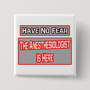 Have No Fear .. Anesthesiologist Is Here 2 Inch Square Button