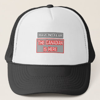 Have No Fear .. Canadian Is Here Trucker Hat
