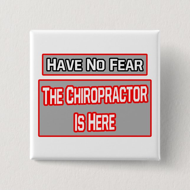 Have No Fear .. Chiropractor Is Here 2 Inch Square Button (Front)