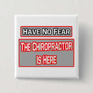 Have No Fear .. Chiropractor Is Here 2 Inch Square Button