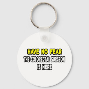 Have No Fear, Colourectal Surgeon Is Here Keychain
