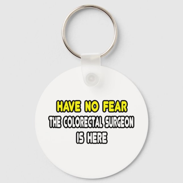Have No Fear, Colourectal Surgeon Is Here Keychain (Front)