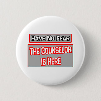 Have No Fear .. Counsellor Is Here 2 Inch Round Button