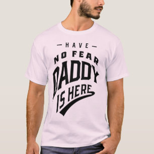 Have No Fear Daddy Is Here - Father's Day Gift T-Shirt
