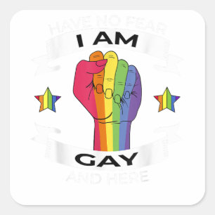 Have No Fear I Am Gay And Here Gay Pride LGBT Prid Square Sticker