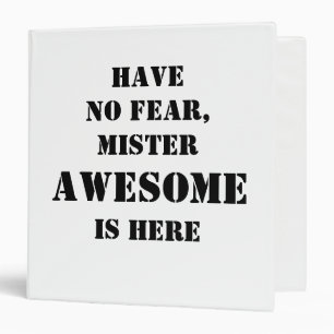 HAVE NO FEAR, MISTER AWESOME IS HERE BINDER