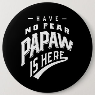 Have No Fear Papaw Is Here T-shirt Gift 6 Inch Round Button