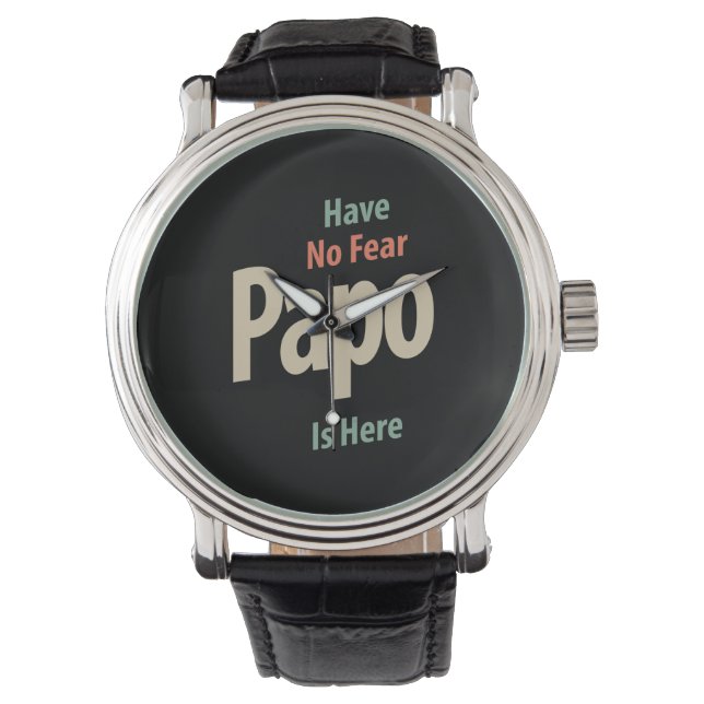 Have No Fear Papo Is Here | Father Gift Watch (Front)