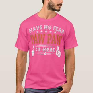 Have No Fear Paw Paw is Here Fathers Day Gift for  T-Shirt
