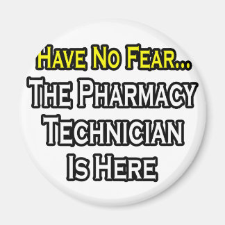Have No Fear, Pharmacy Technician Is Here Magnet