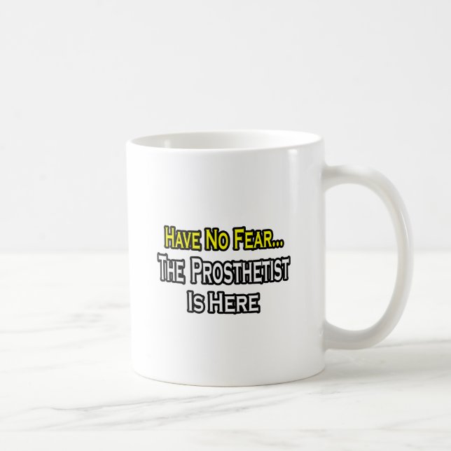 Have No Fear, Prosthetist Is Here Coffee Mug (Right)