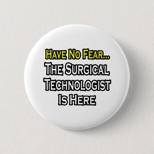 Have No Fear, Surgical Technologist Is Here 2 Inch Round Button (Front)