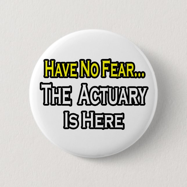 Have No Fear, The Actuary Is Here 2 Inch Round Button (Front)
