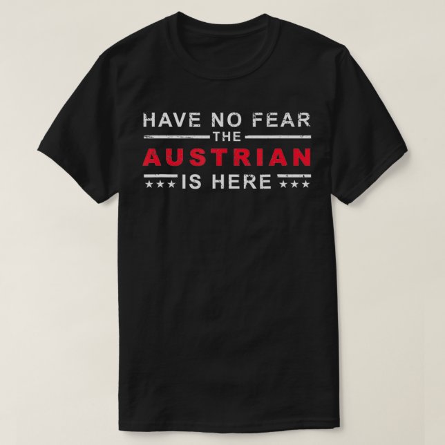 Have No Fear The Austrian Is Here Austrian Hometow T-Shirt (Design Front)